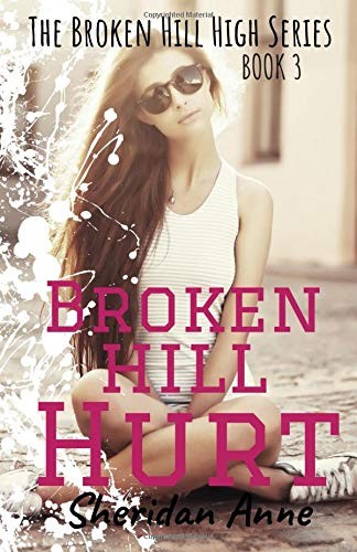 BROKEN HILL HURT: THE BROKEN HILL HIGH SERIES (BOOK 3) By Sheridan Anne **NEW**