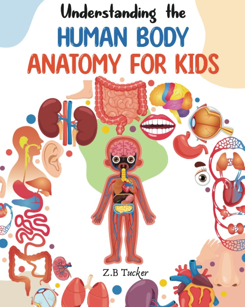 Understanding the Human Body: Human Anatomy Made Easy for Kids – paperback T…