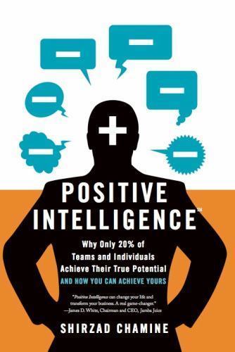Positive Intelligence : Positive Intelligence: Why Only 20% of Teams and…