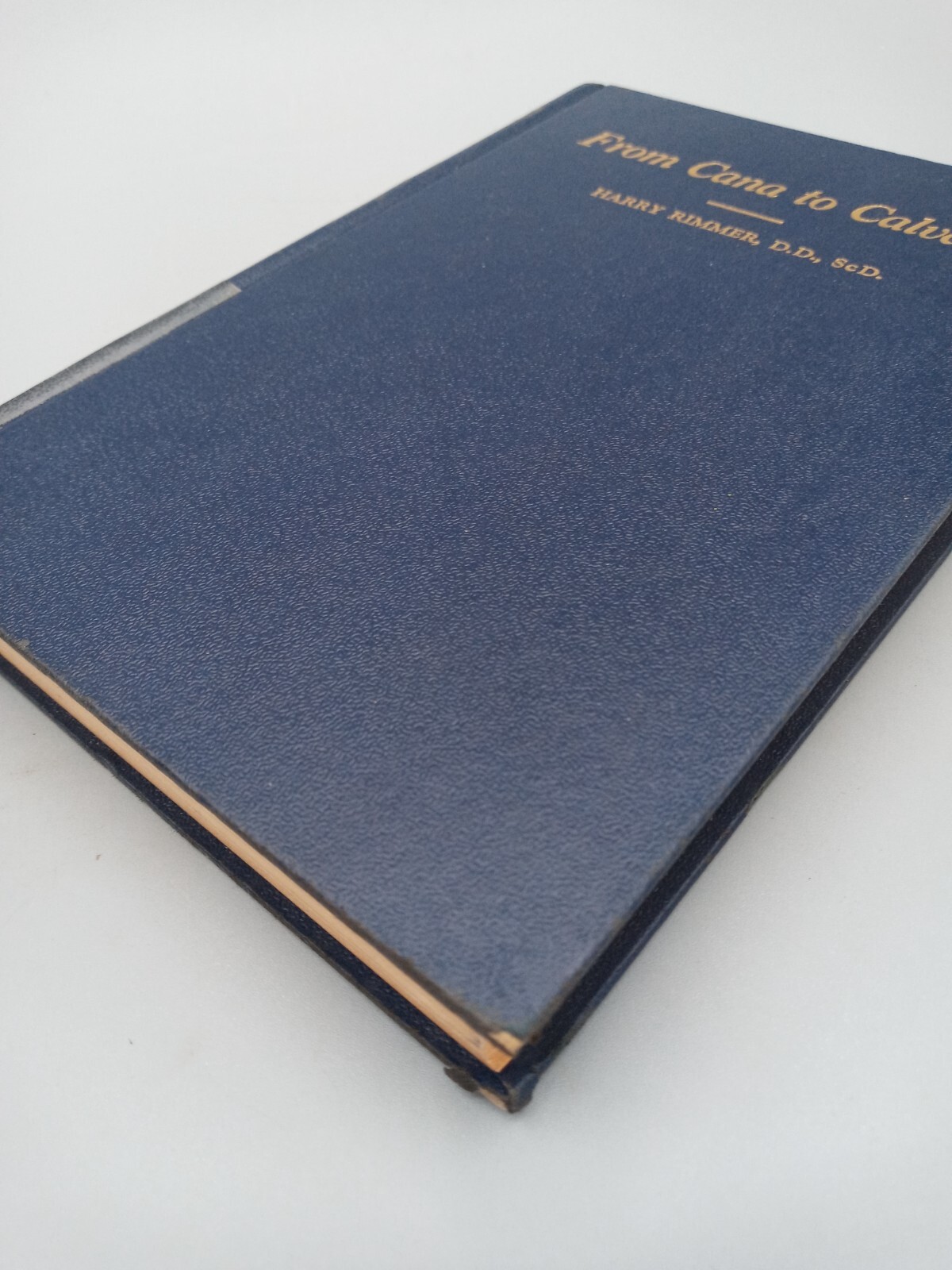 From Cana to Calvary ~ Harry Rimmer, D.D., ScD. ~ 1940 ~ HC