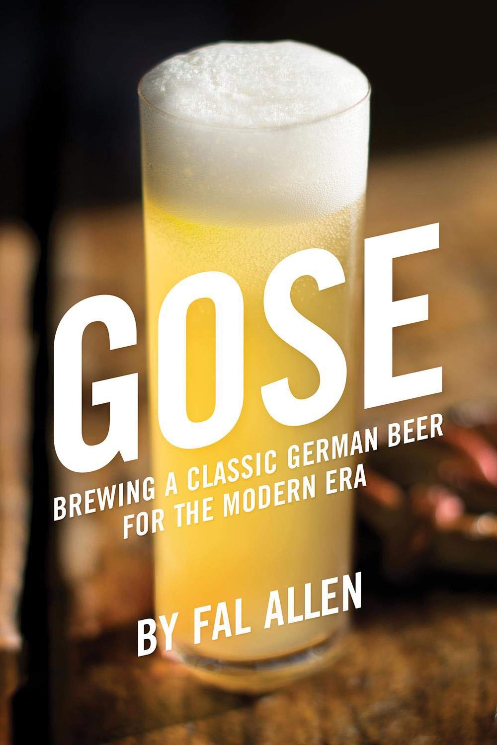 Gose: Brewing a Classic German Beer for the Modern Era – Allen, Fal – Very G…