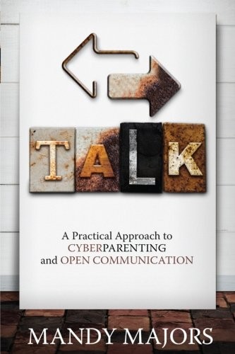 TALK: A PRACTICAL APPROACH TO CYBERPARENTING AND OPEN By Mandy Majors **Mint**