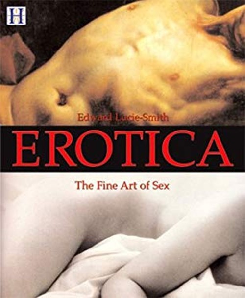 Erotica : The Fine Art of Sex Hardcover Edward Lucie-Smith