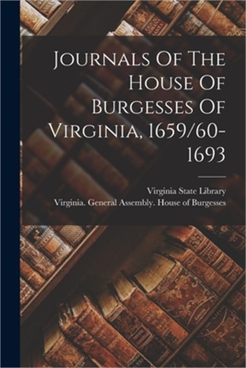 Journals Of The House Of Burgesses Of Virginia, 1659/60-1693 (Paperback or Softb