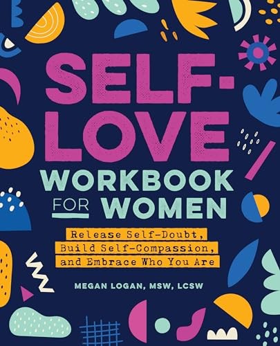 Self-Love Workbook for Women: Release Self-Doubt, Build Self-… by Logan, Megan