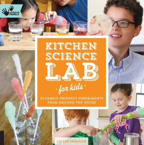 Lab for Kids Ser.: Kitchen Science Lab for Kids : 52 Family Friendly Experiments
