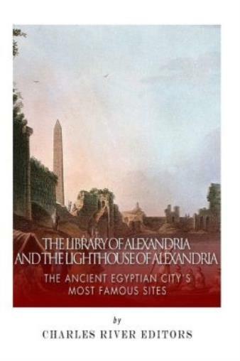 The Library Of Alexandria And The Lighthouse Of Alexandria: The Ancient Egy…