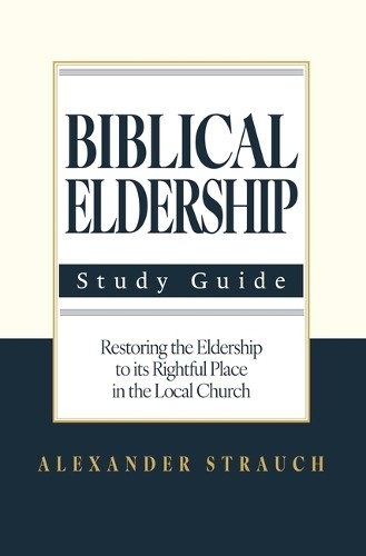Alexander Strauch Biblical Eldership: Abridged (Paperback)