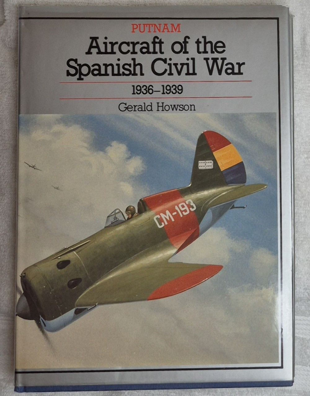 Aircraft of the Spanish Civil War, 1936-1939 (Gerald Howson • 1990)