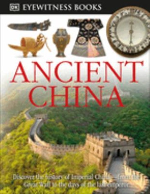DK Eyewitness Books: Ancient China : Discover the History of Impe