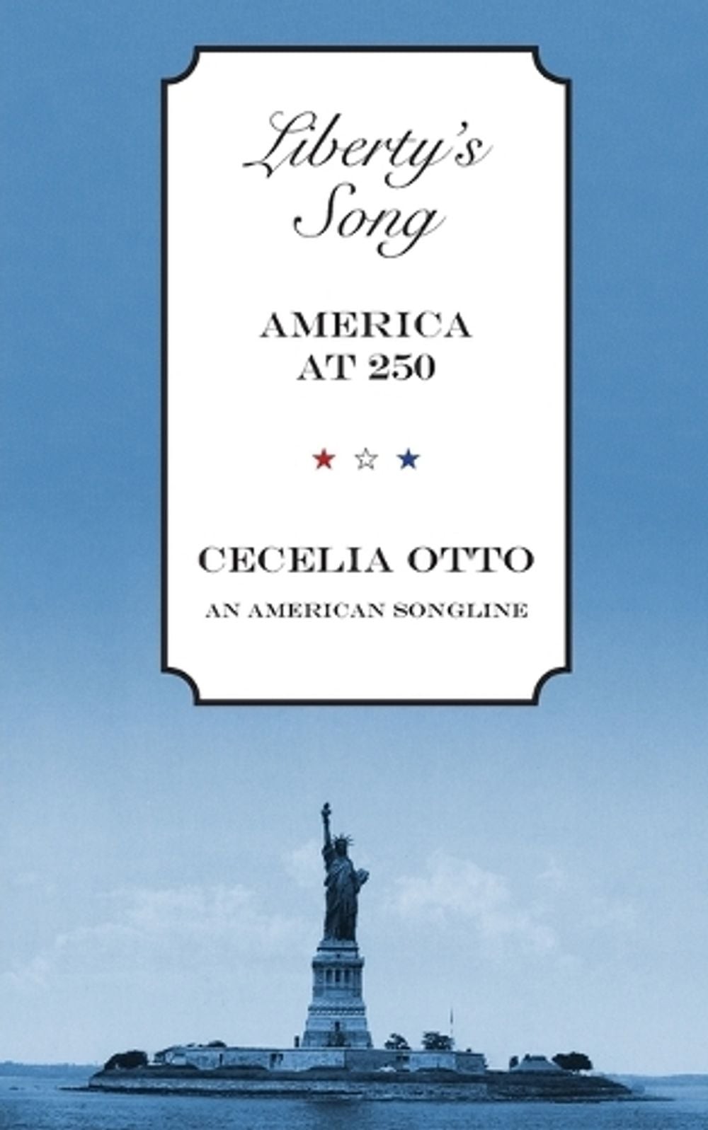 Liberty’s Song: America at 250 by Cecelia Otto Paperback Book