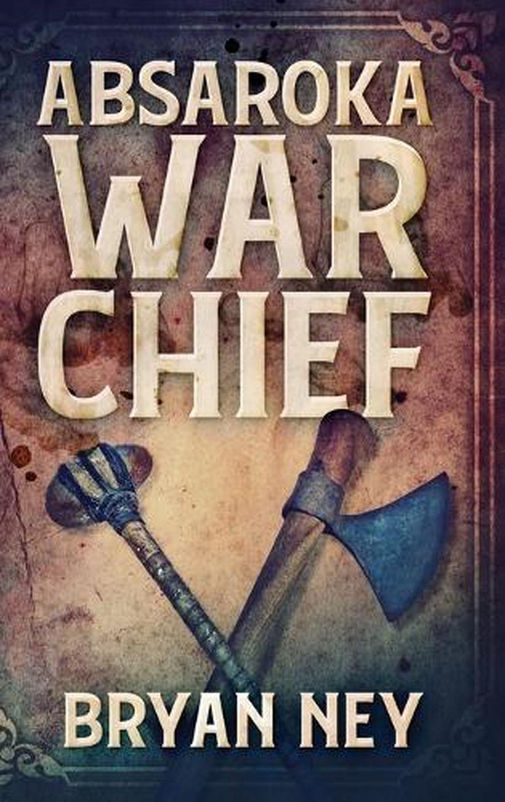 Absaroka War Chief by Bryan Ney (English) Hardcover Book