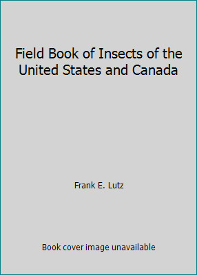 Field Book of Insects of the United States and Canada by Frank E. Lutz