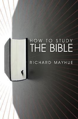 How to Study the Bible by Mayhue, Richard