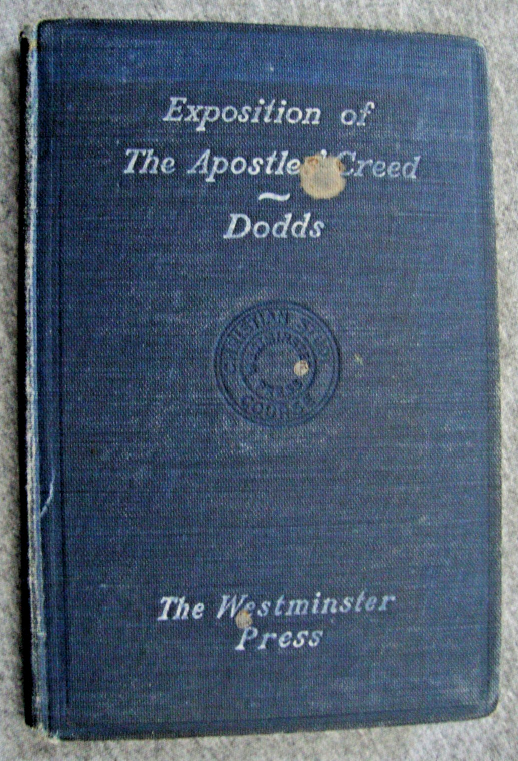 Exposition of The Apostles’ Creed -Rev. James Dodds, D.D. Westminster Press Vtg