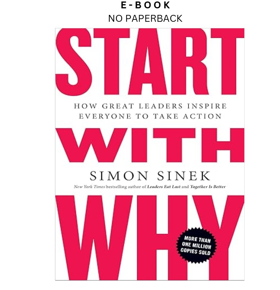 Start with Why: How Great Leaders Inspire Everyone t, Simon Sinek 2011