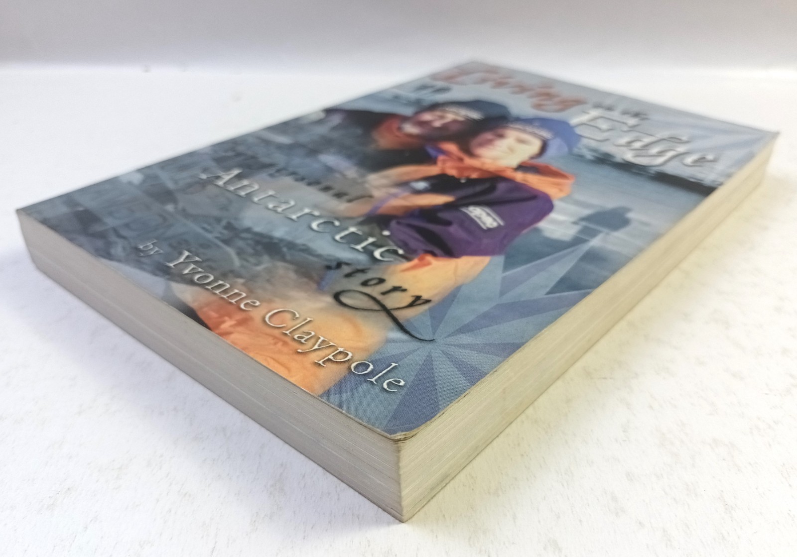 Living On The Edge Our Personal Antarctic Story. Yvonne Claypole TPB Harper 2001