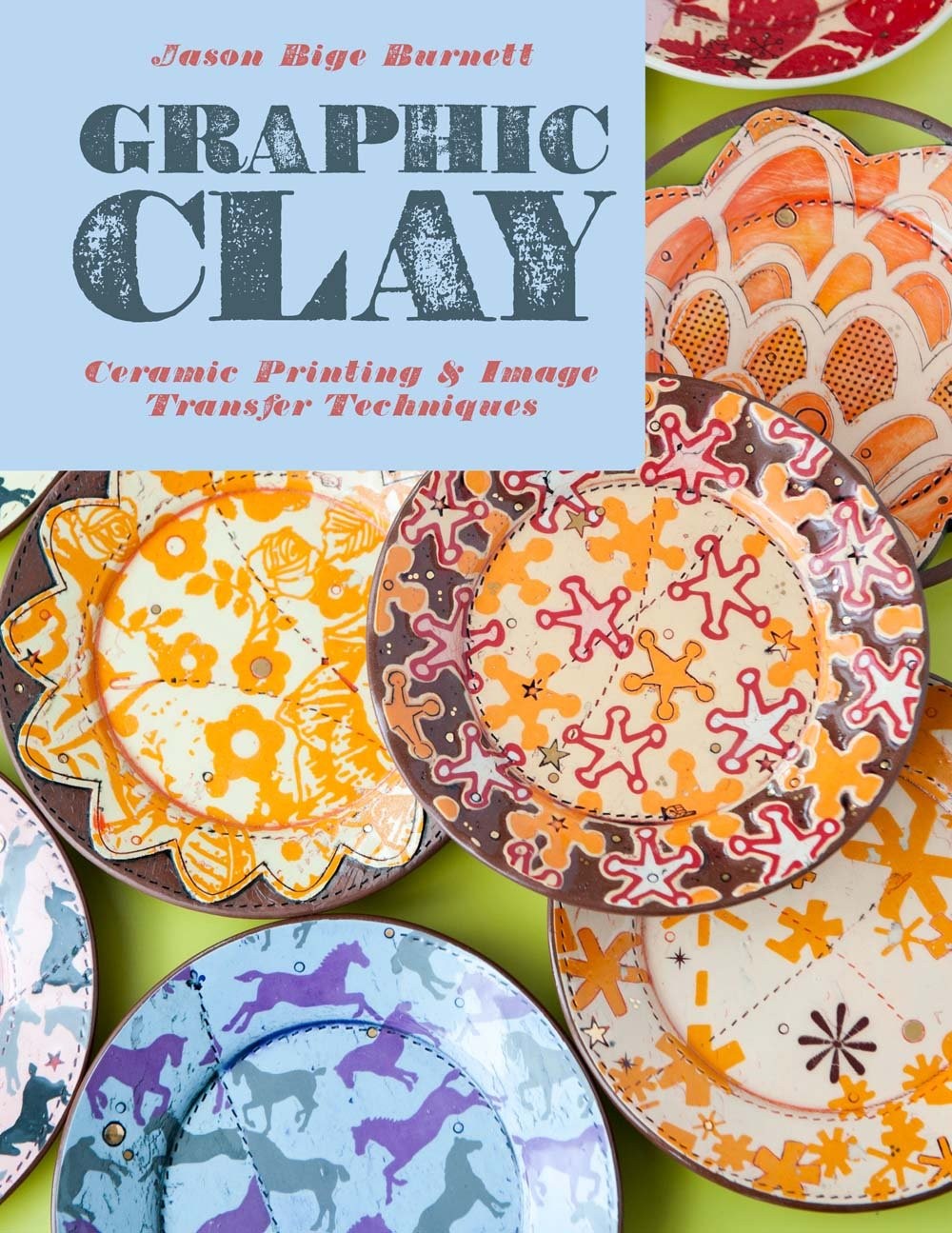 Graphic Clay: Ceramic Surfaces & Printed Image Transfer Techniques – hardcov…