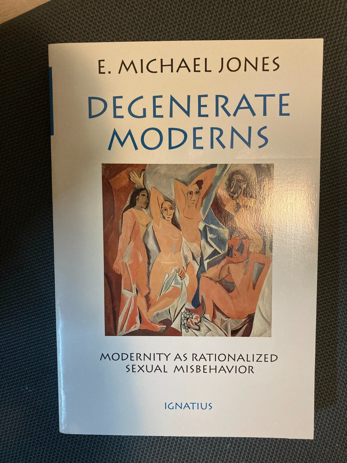 Degenerate Moderns:Modernity As Rationalized Sexual Misbehavior E. Michael Jones