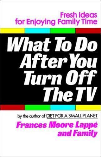 What to Do After You Turn Off the TV by Frances Moore Lappe