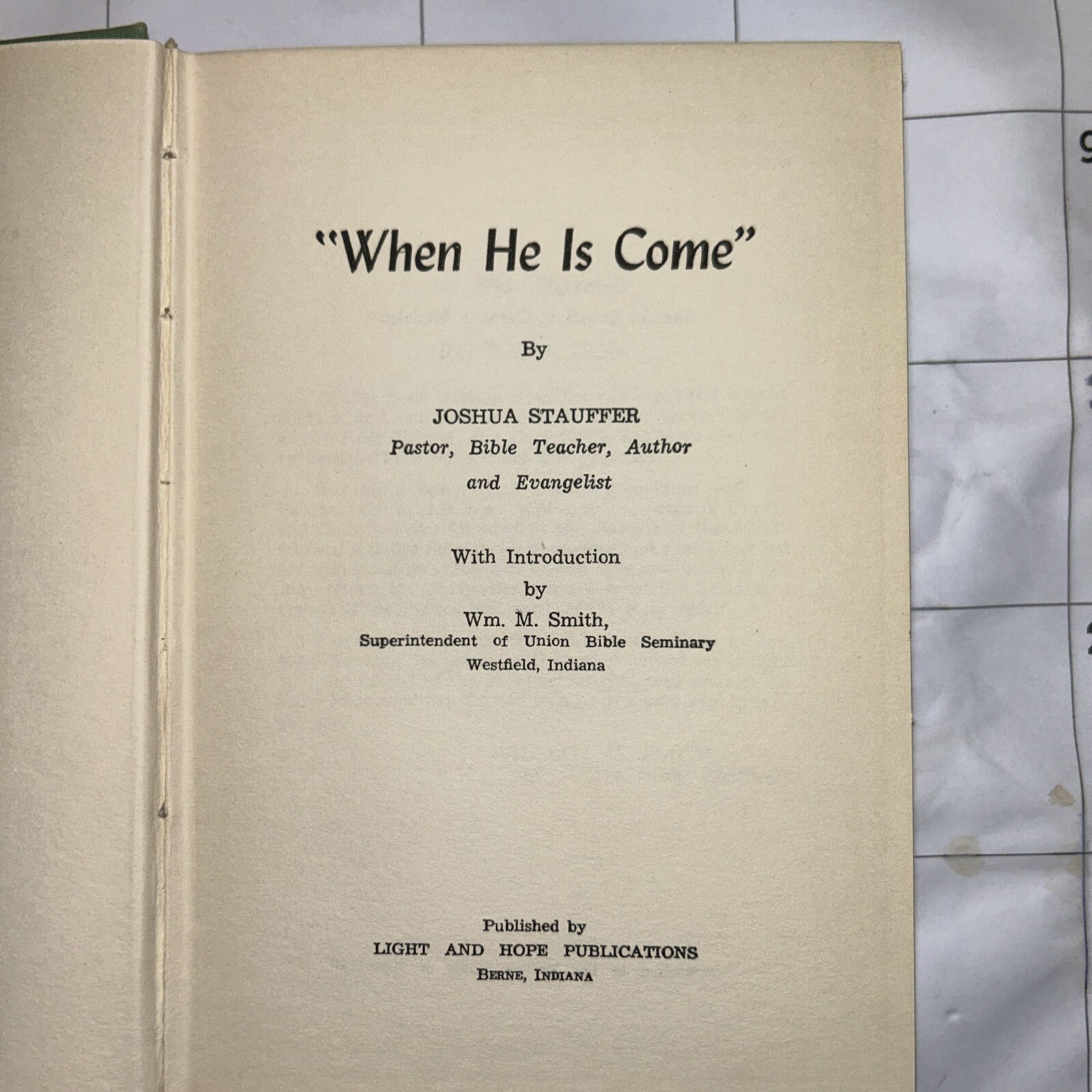 “When He Is Come” – Joshua Stauffer – 1948 – 198 pages – Union Bible Seminary