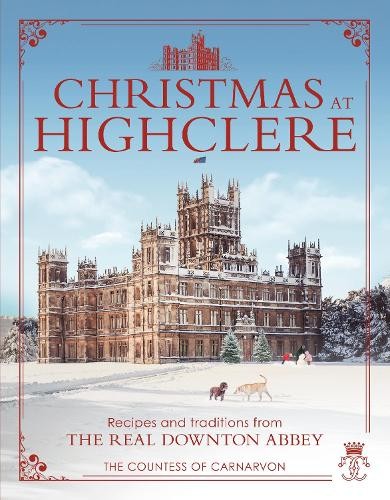 The Countess of Carnarvon Christmas at Highclere (Hardback)