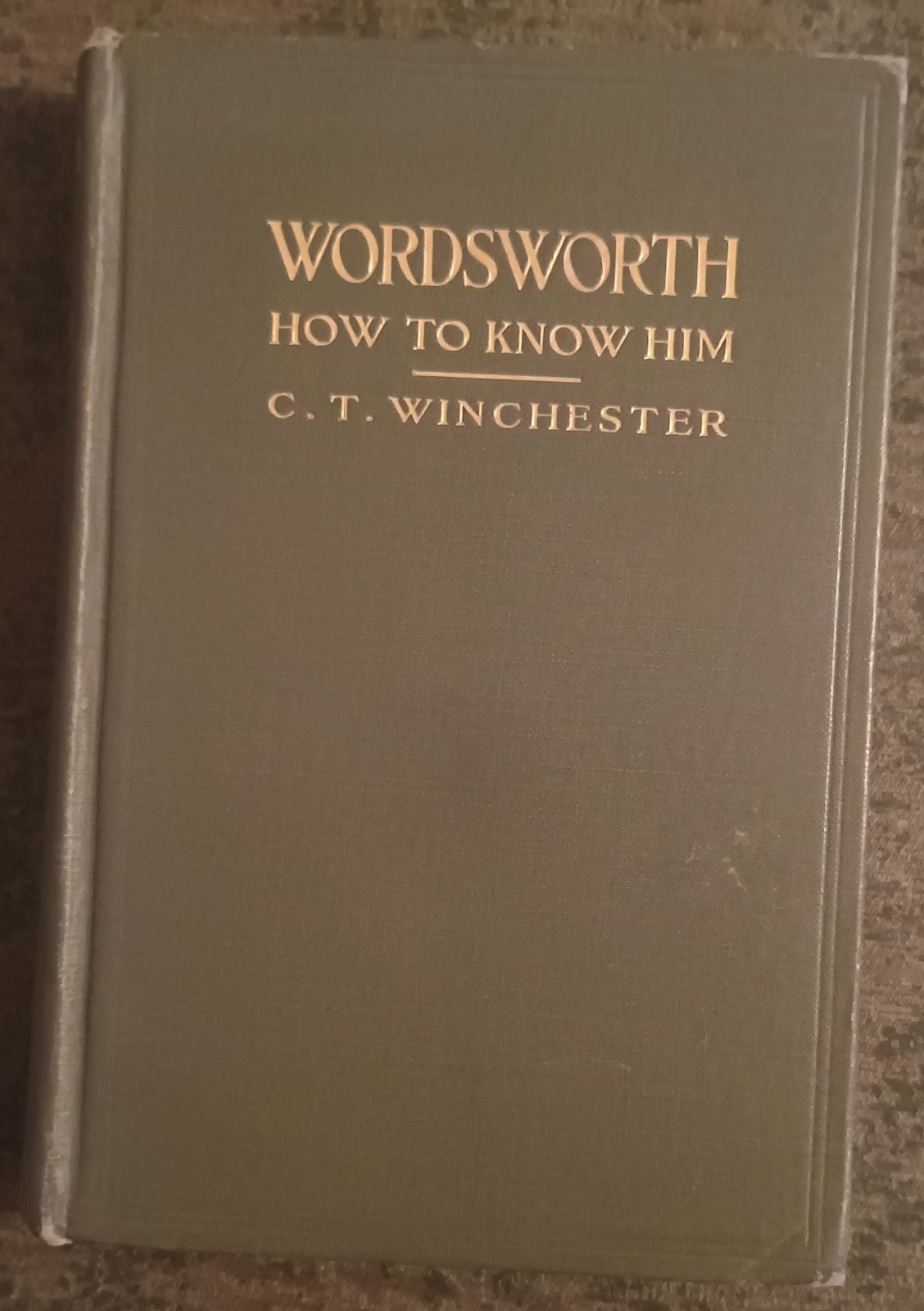 William Wordsworth : How to Know Him by C.T. Winchester – hardcover book – 1916