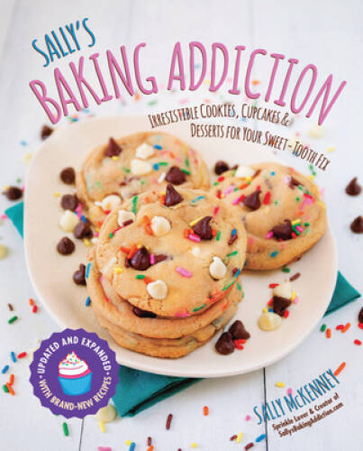 Sally’s Baking Addiction: Irresistible Cookies, Cupcakes, and Desserts fo – GOOD