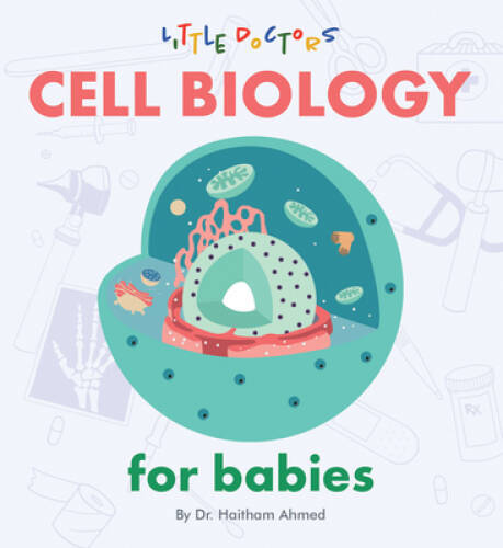 Cell Biology for Babies – Board book By Dr Haitham Ahmed – VERY GOOD