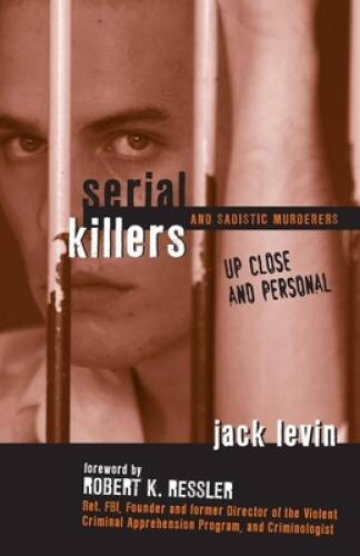 Serial Killers and Sadistic Murderers – Up Close and Personal – Hardcover – GOOD