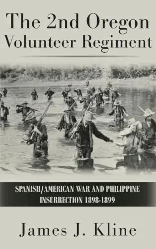 The 2nd Oregon Volunteer Regiment: Spanish/American War and Philippine Insurrect