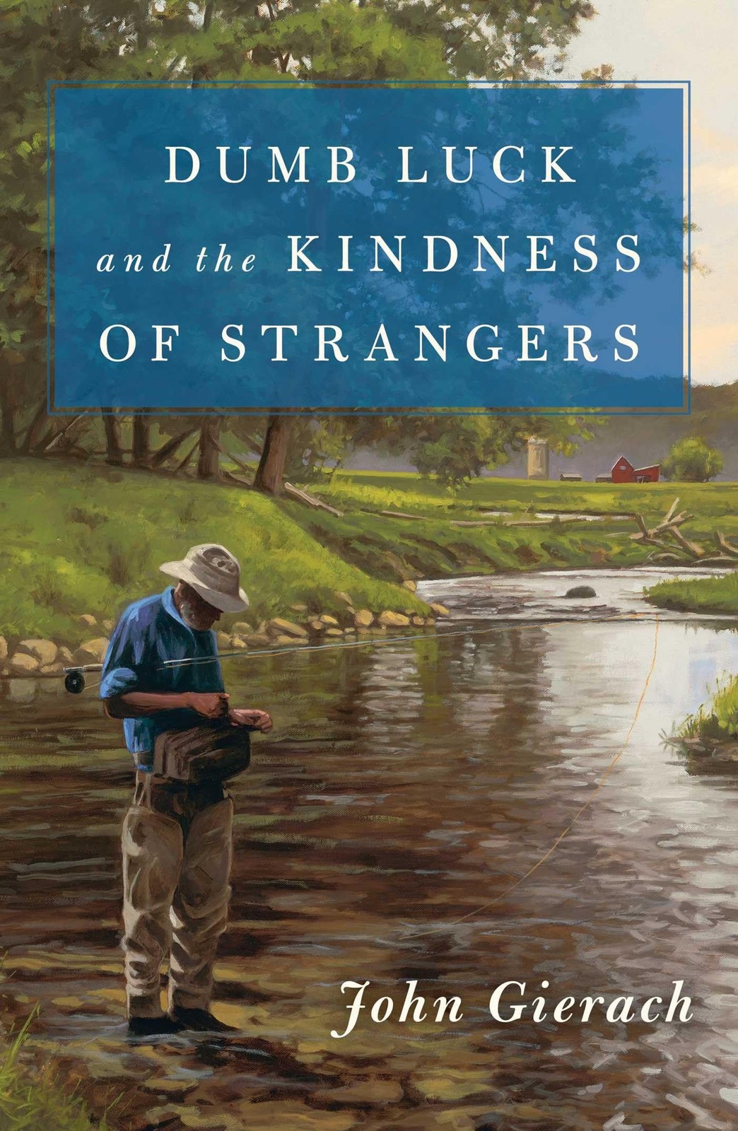 Dumb Luck and the Kindness of Strangers (John Gierach’s Fly-fishing Library)…