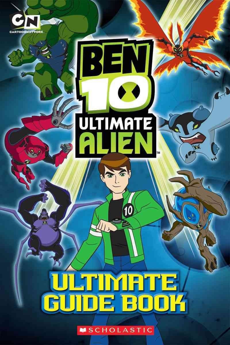 Ben 10 Ultimate Alien: The Complete Guide – paperback Scholastic Inc