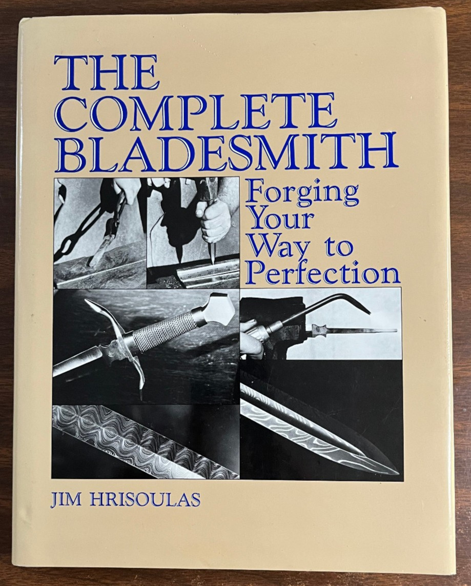 Complete Bladesmith: Forging Your Way to Perfection Hard Back by Hrisoulas, Jim