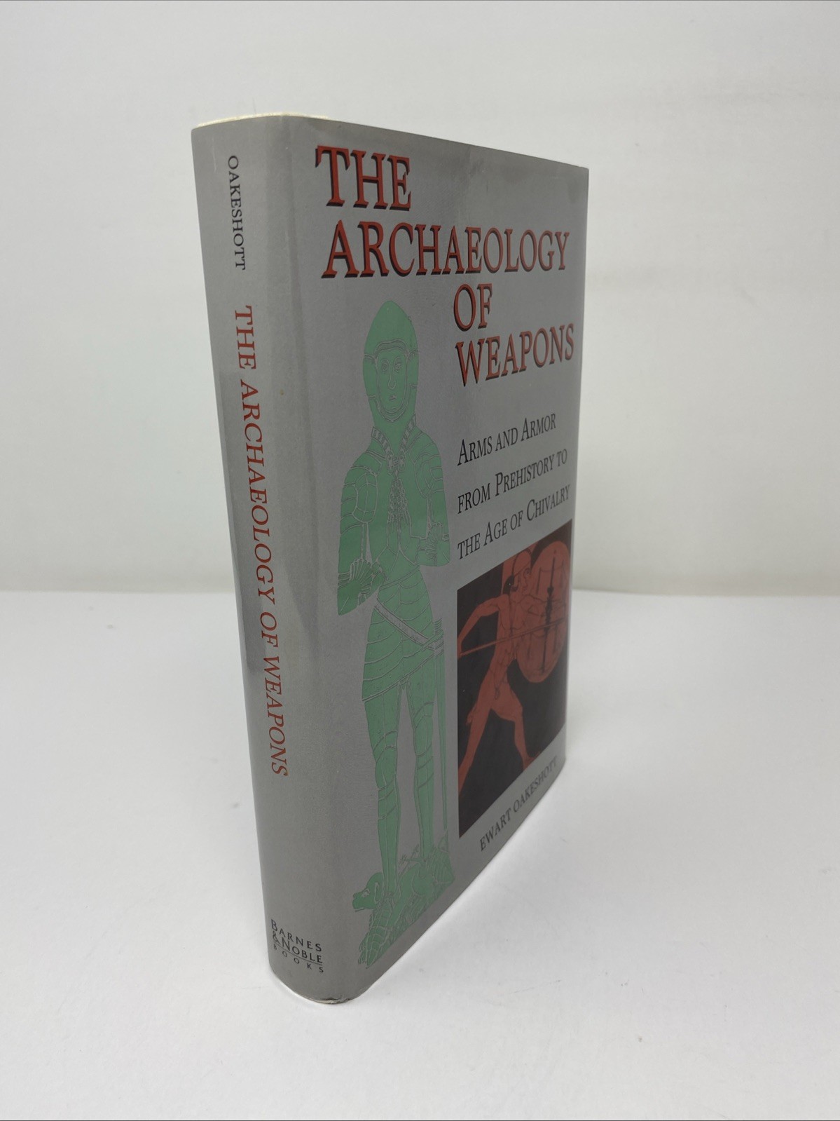 Archaeology of Weapons Arms and Armor Prehistory to Age Chivalry Oakeshott 1994