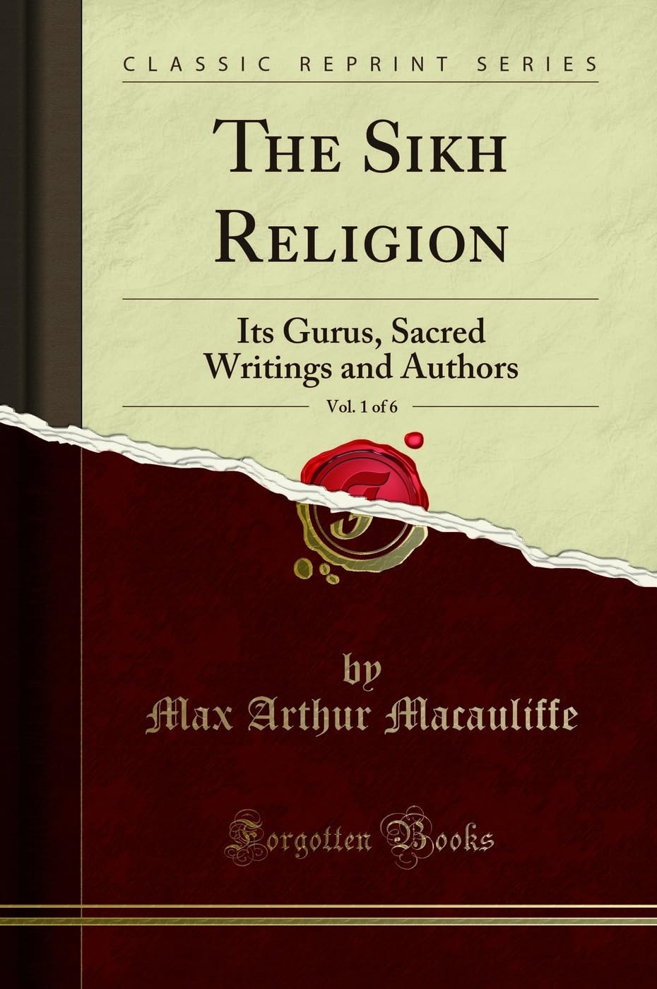 The Sikh Religion, Vol. 1 of 6: Its Gurus, Sacred Writings and Authors (Clas…