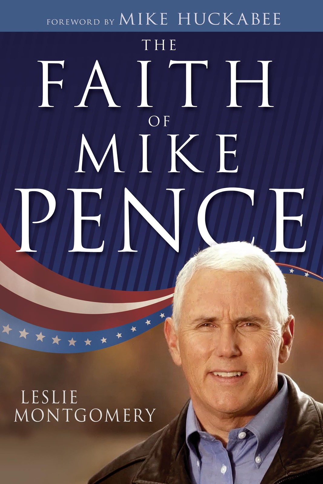 The Faith of Mike Pence – Montgomery, Leslie|Huckabee, Mike – Good – See con…