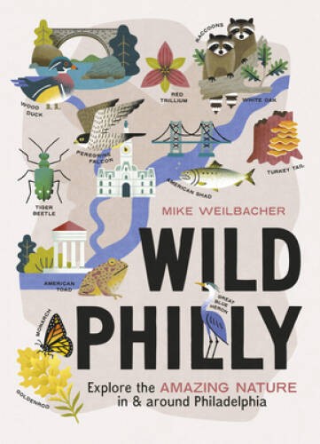 Wild Philly: Explore the Amazing Nature in and Around Philadelphia ( – VERY GOOD