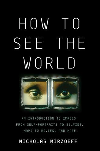 How to See the World : An Introduction to Images, from Self-Portraits to…