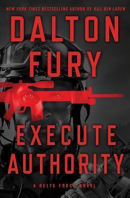 Execute Authority: A Delta Force Novel by Fury, Dalton