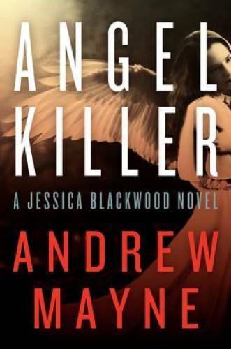 Angel Killer: A Jessica Blackwood Novel – Paperback By Mayne, Andrew – GOOD