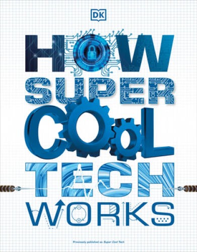 How Super Cool Tech Works – Paperback By DK – VERY GOOD