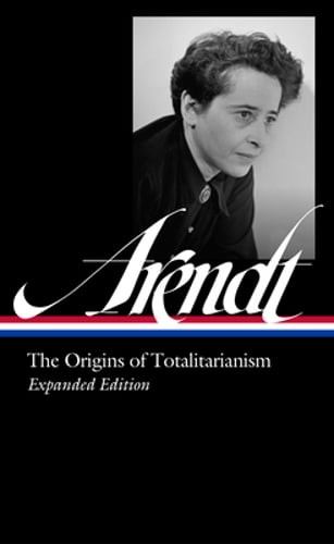 Hannah Arendt: The Origins of Totalitarianism Expanded Edition (Loa #389): New