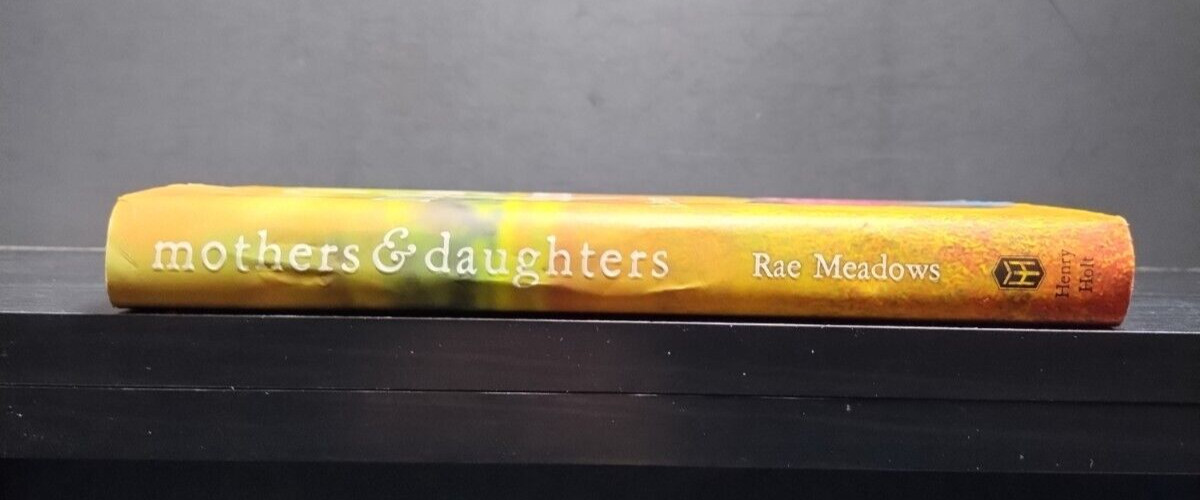 Mothers and Daughters HC 2011 Rae Meadows Henry Holt Psychological Family Life N