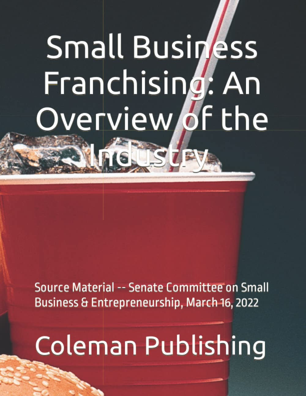 Small Business Franchising: an Overview of the Industry: Source Material — Sena