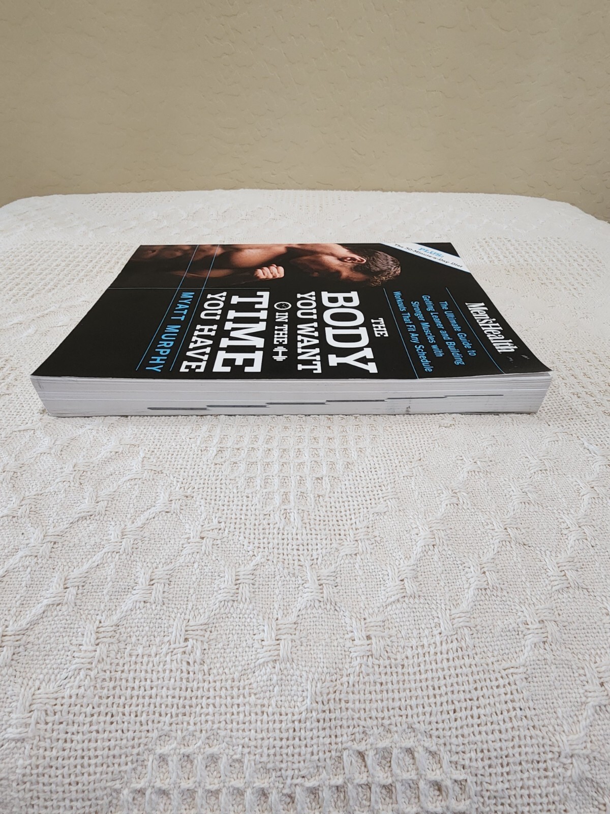 Men’s Health the Body You Want in the Time You Have : The Ultimate Guide to Gett