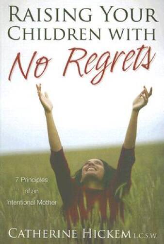 Raising Your Children With No Regrets: 7 Principles of an Intentional – GOOD