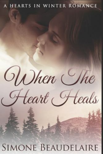 When The Heart Heals: Large Print Edition by Beaudelaire, Simone