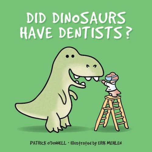 Did Dinosaurs Have Dentists? Hardcover Patrick O’Donnell