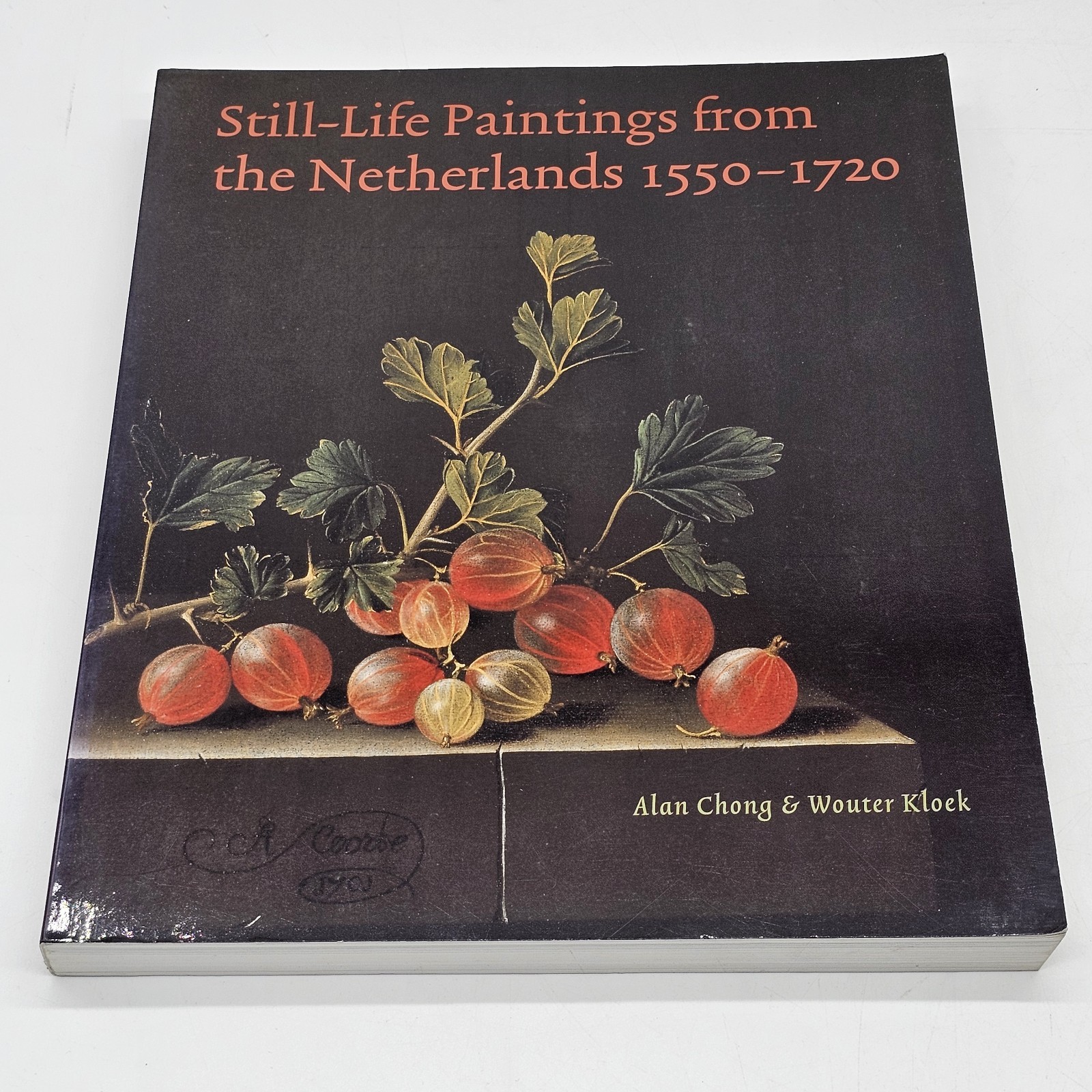 STILL-LIFE PAINTINGS FROM THE NETHERLANDS, 1550-1720 By Alan Chong & Wouter